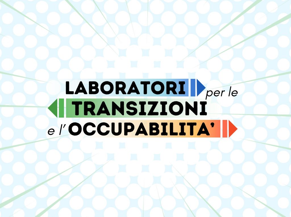 LABORATORI per le TRANSIZIONI e L’OCCUPABILITÀ