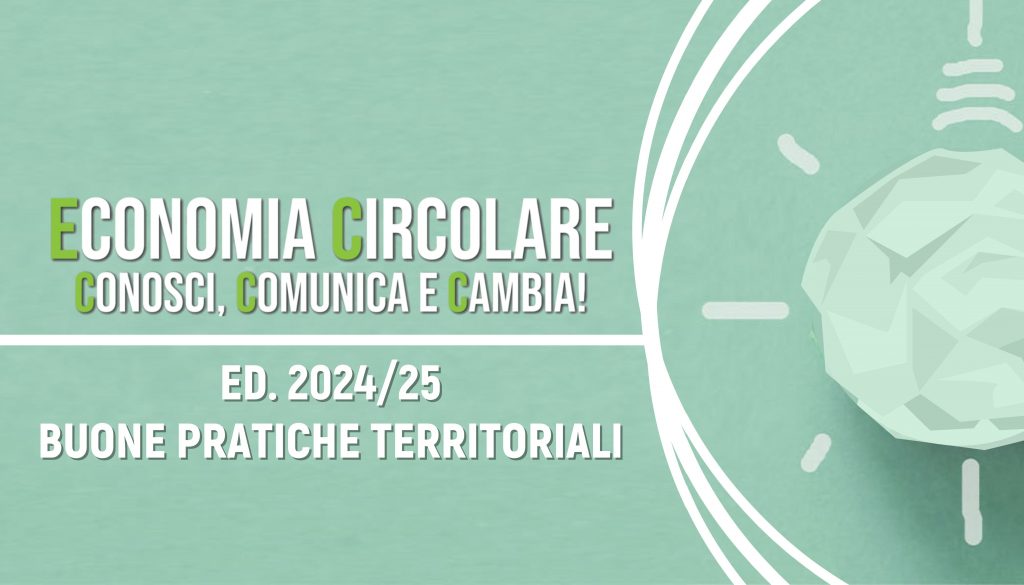 Economia Circolare: Conosci, Comunica e Cambia! ED. 2024/25 – Buone Pratiche Territoriali